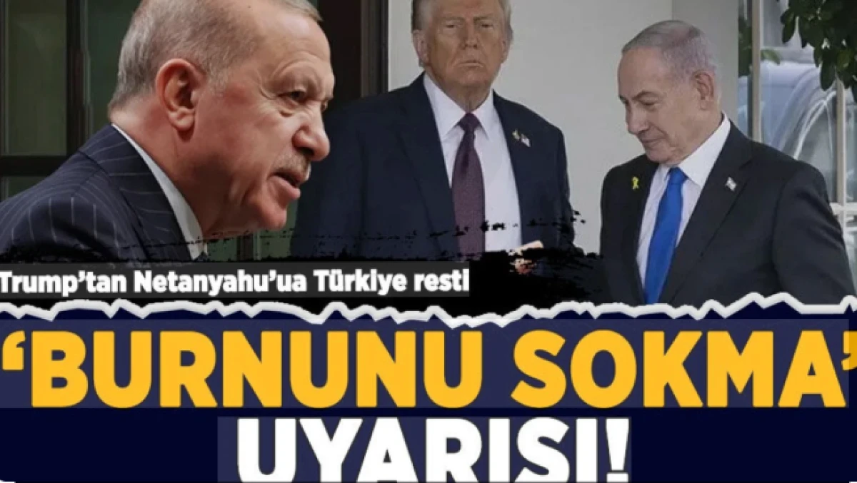 Trump'tan Netanyahu'ya T&uuml;rkiye resti!