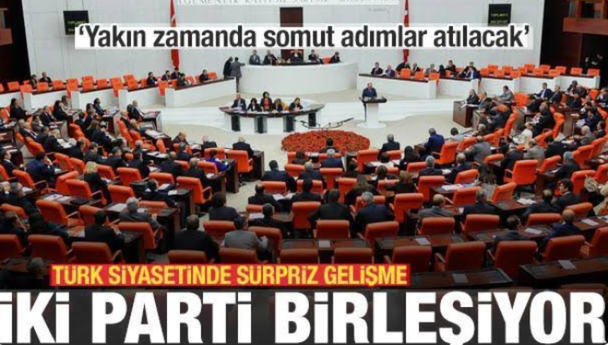 T&uuml;rk siyasetinde s&uuml;rpriz gelişme: İki partiden birleşme kararı