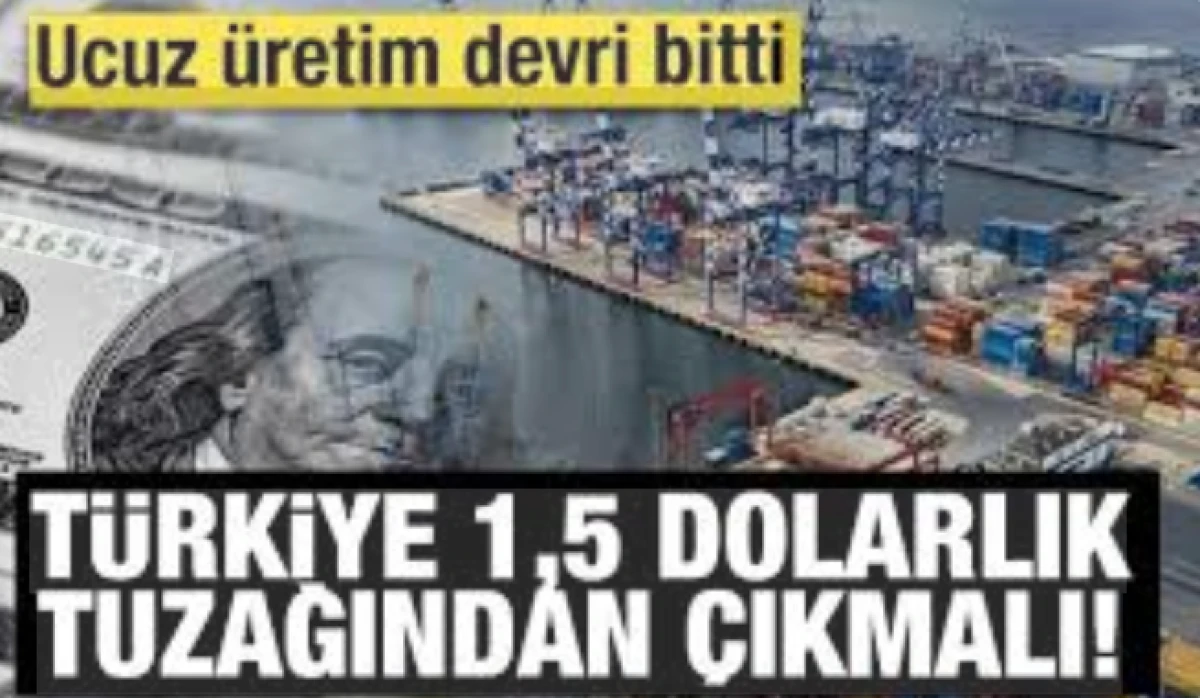 T&uuml;rkiye 1,5 dolarlık tuzağından &ccedil;ıkmalı!           