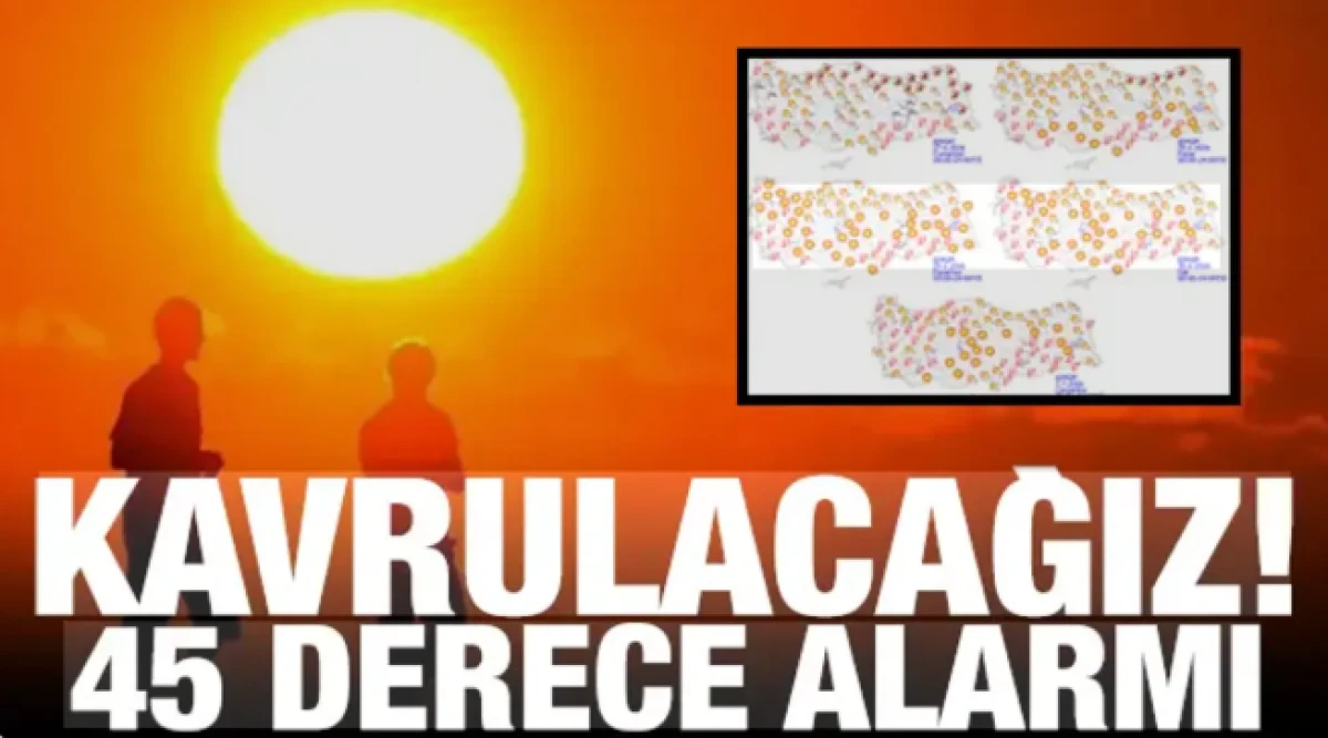T&uuml;rkiye kavrulacak! 45 derece alarmı