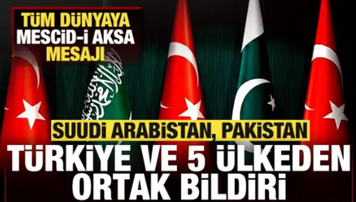 T&uuml;rkiye, Suudi Arabistan, Pakistan ve 5 &uuml;lkeden son dakika Mescid-i Aksa bildirisi