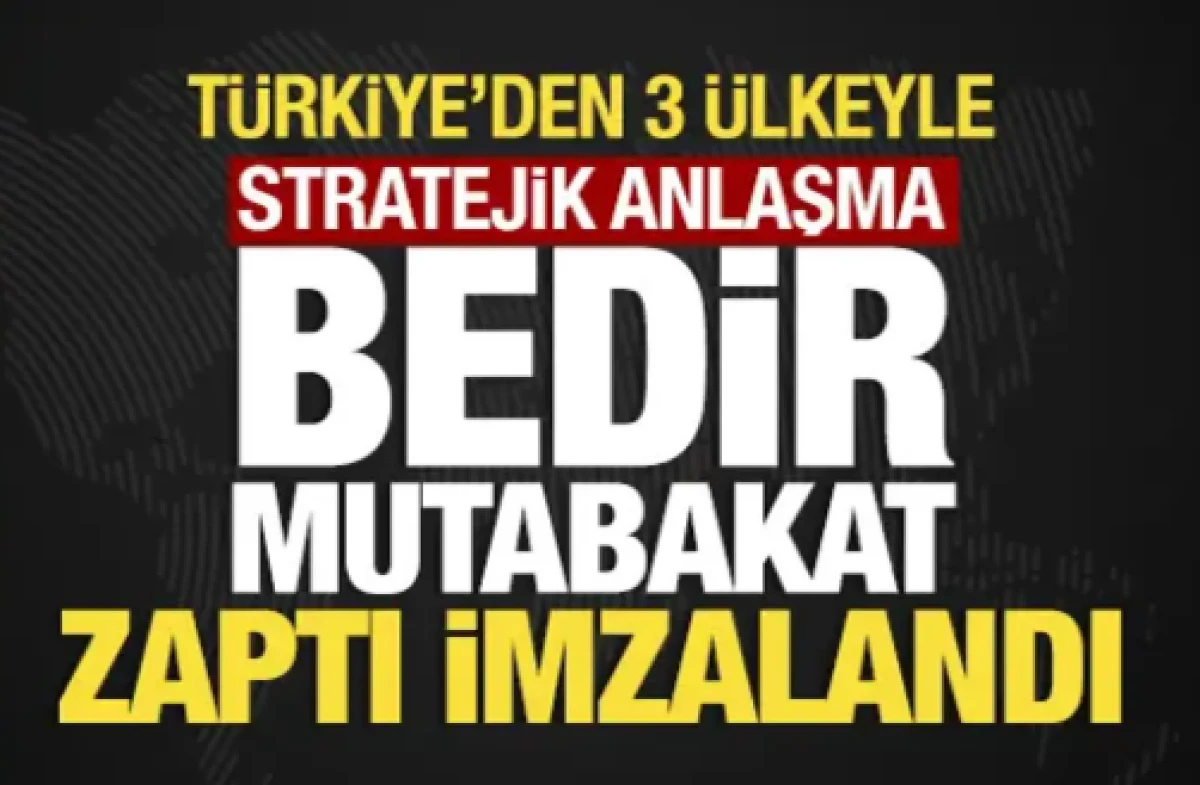 T&uuml;rkiye&rsquo;den 3 &uuml;lkeyle stratejik anlaşma: Bedir Mutabakat Zaptı imzalandı!