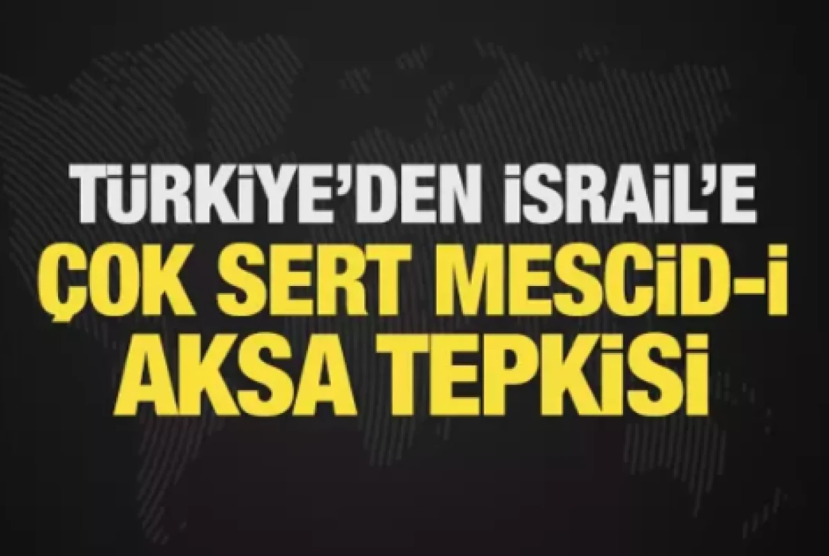 T&uuml;rkiye'den İsrail'e &ccedil;ok sert Mescid-i Aksa tepkisi            