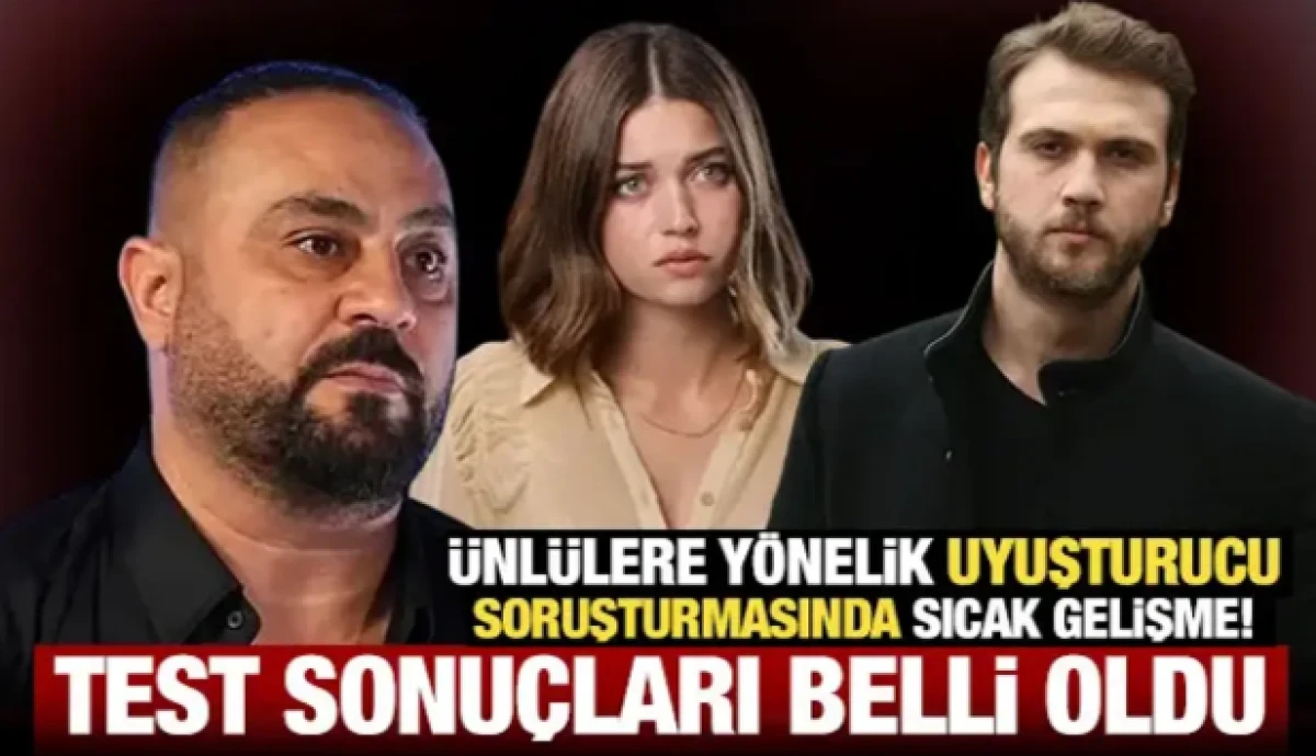 &Uuml;nl&uuml;lere y&ouml;nelik uyuşturucu soruşturmasında sıcak gelişme! Test sonu&ccedil;ları pozitif &ccedil;ıktı
