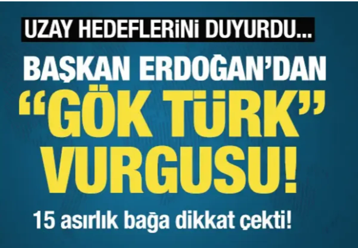 Uzay hedeflerini duyurdu! Cumhurbaşkanı Erdoğan'dan G&ouml;k T&uuml;rk vurgusu!