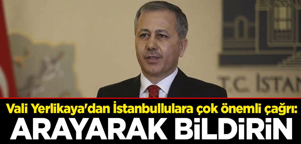 Vali Ali Yerlikaya'dan İstanbullulara çok önemli çağrı