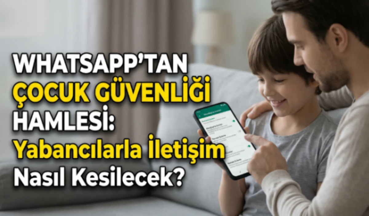 WhatsApp'tan &Ccedil;ocuk G&uuml;venliği Hamlesi     