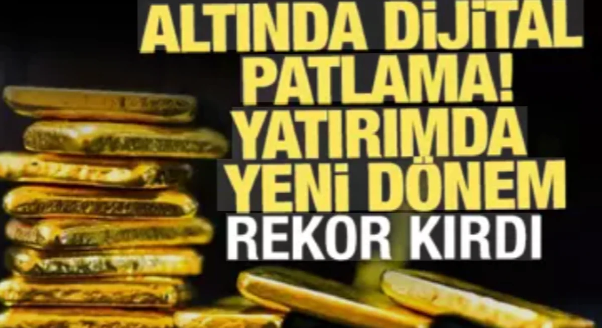 Yatırımda yeni d&ouml;nem! Altında dijital patlama: 4.7 milyar lira ile rekor kırdı    