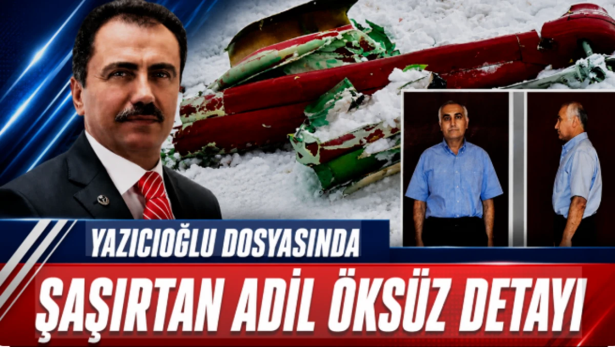 Yazıcıoğlu soruşturmasında Adil &Ouml;ks&uuml;z detayı: Kazadan 2 g&uuml;n &ouml;nce ABD&rsquo;ye gitmiş