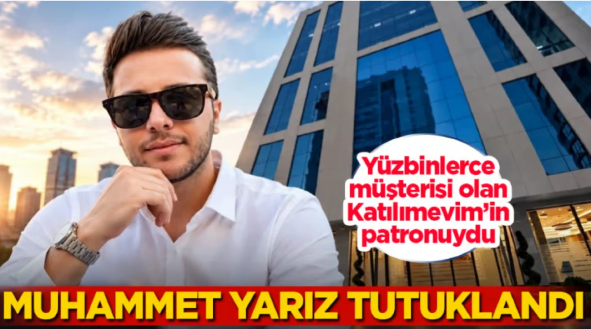 Y&uuml;zbinlerce m&uuml;şterisi olan Katılımevim&rsquo;in patronuydu! Muhammet Yarız tutuklandı